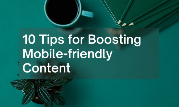 10 Tips To Boost Mobile-Friendly Content